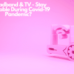 Broadband & TV - Stay Available During Covid-19 Pandemic?
